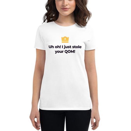 Uh oh! I just stole your QOM! Women's short sleeve t-shirt