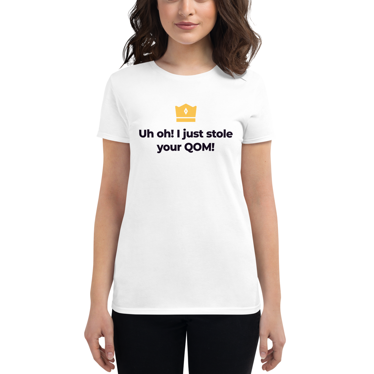 Uh oh! I just stole your QOM! Women's short sleeve t-shirt
